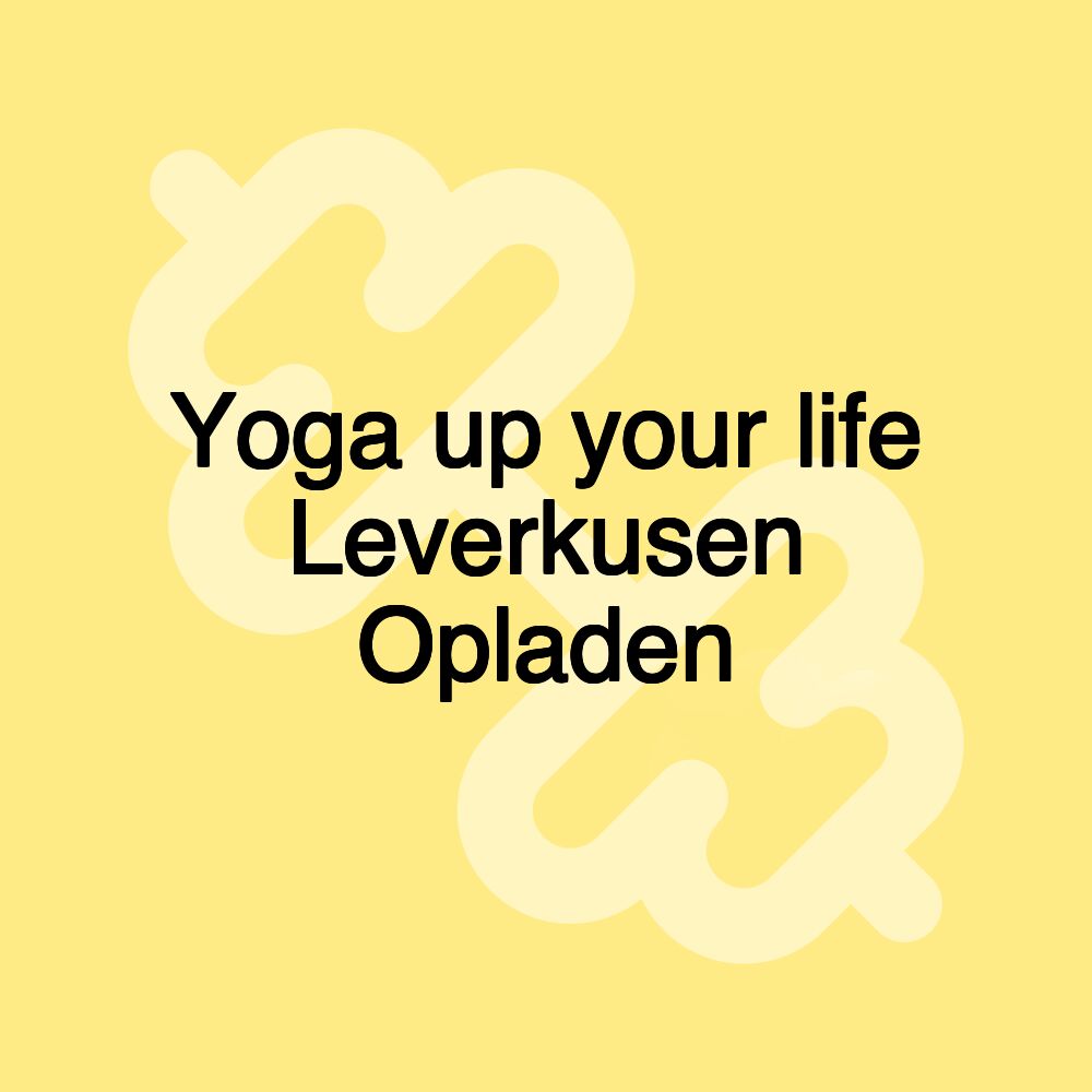 Yoga up your life Leverkusen Opladen
