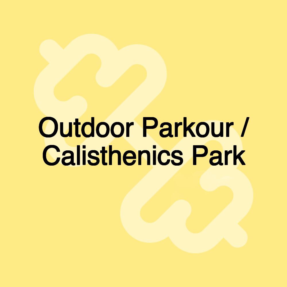 Outdoor Parkour / Calisthenics Park Outdoor Parkour / Calisthenics Park