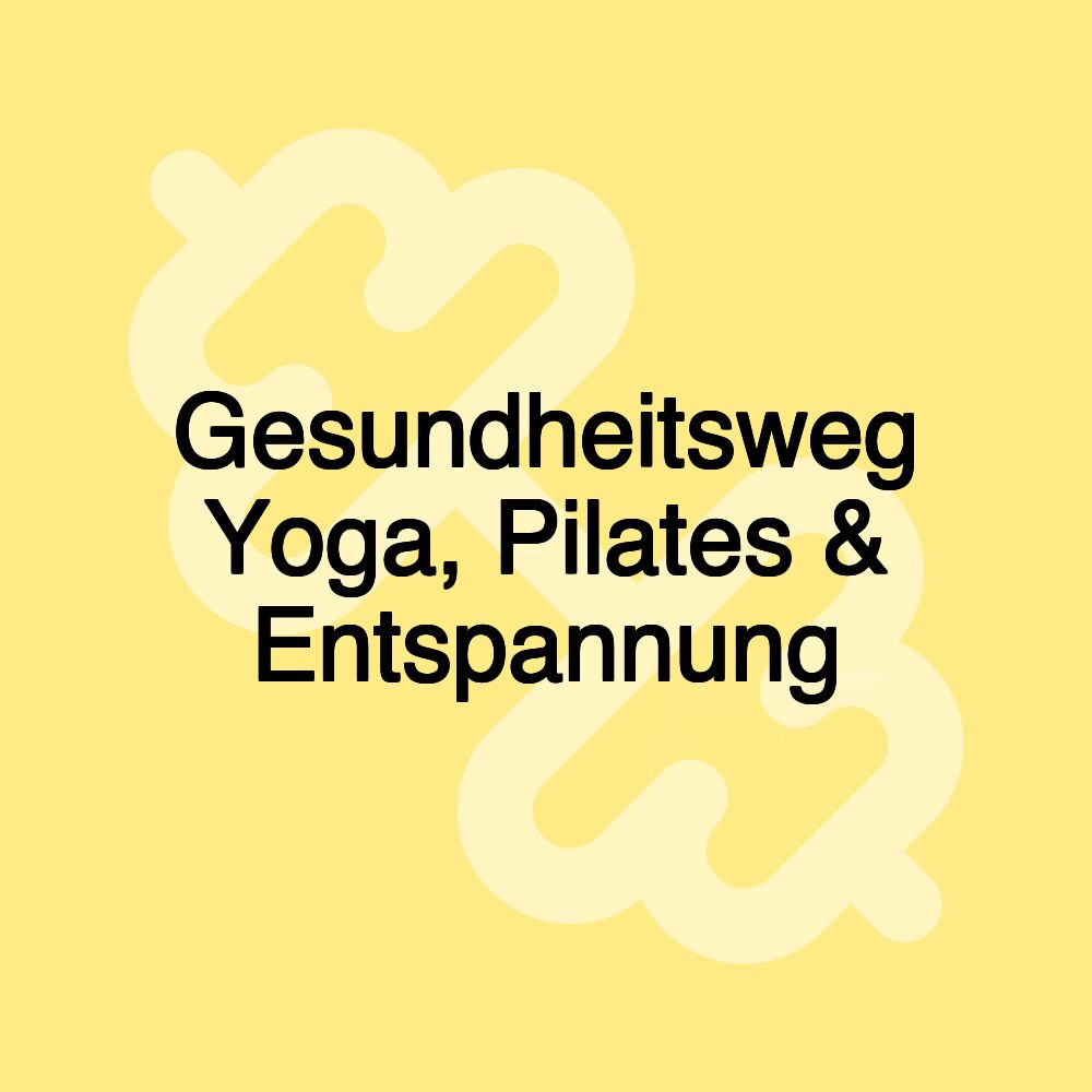 Gesundheitsweg Yoga, Pilates & Entspannung