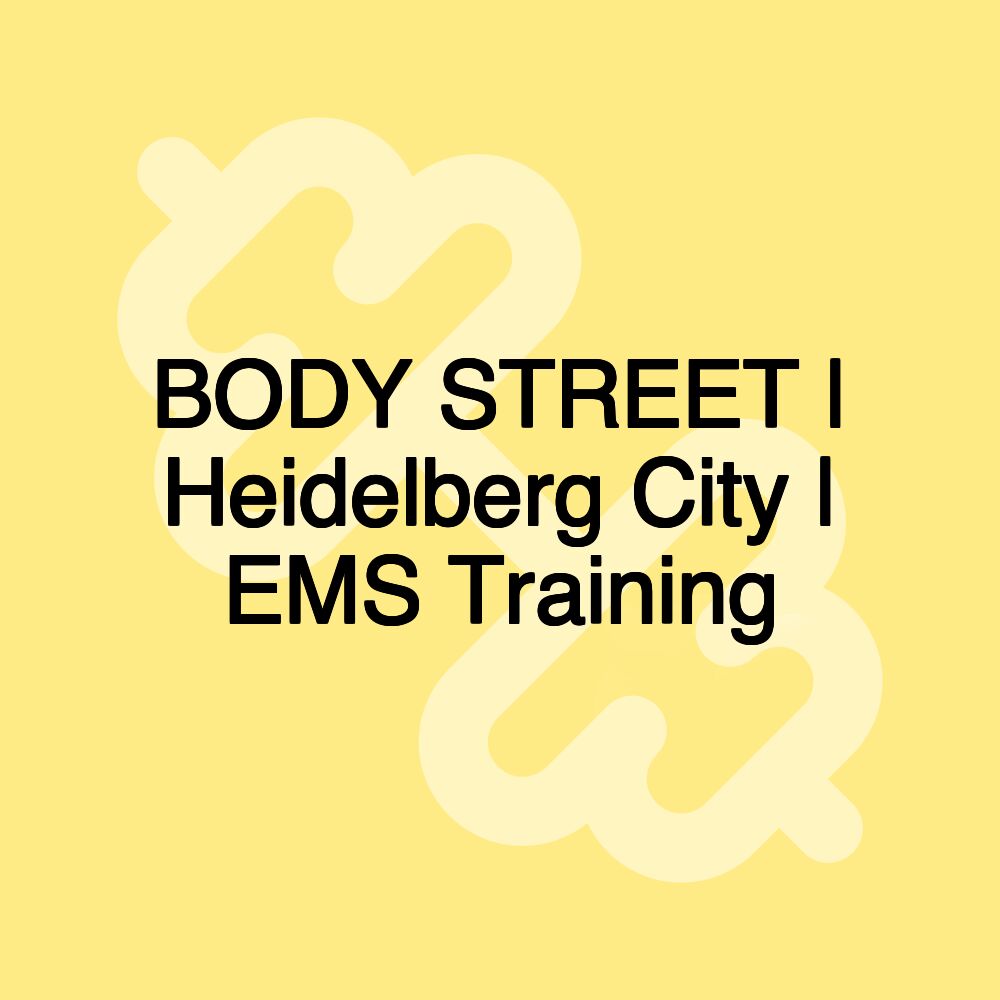 BODY STREET | Heidelberg City | EMS Training