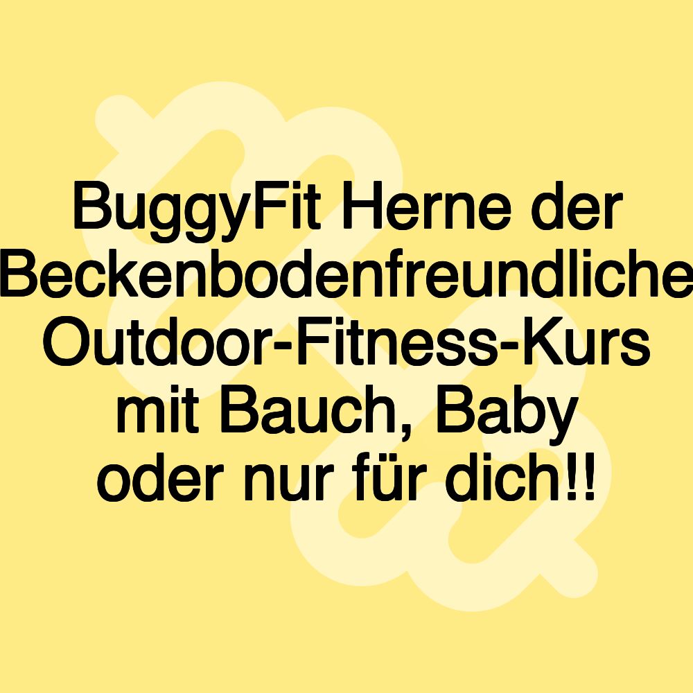 BuggyFit Herne der Beckenbodenfreundliche Outdoor-Fitness-Kurs mit Bauch, Baby oder nur für dich!!
