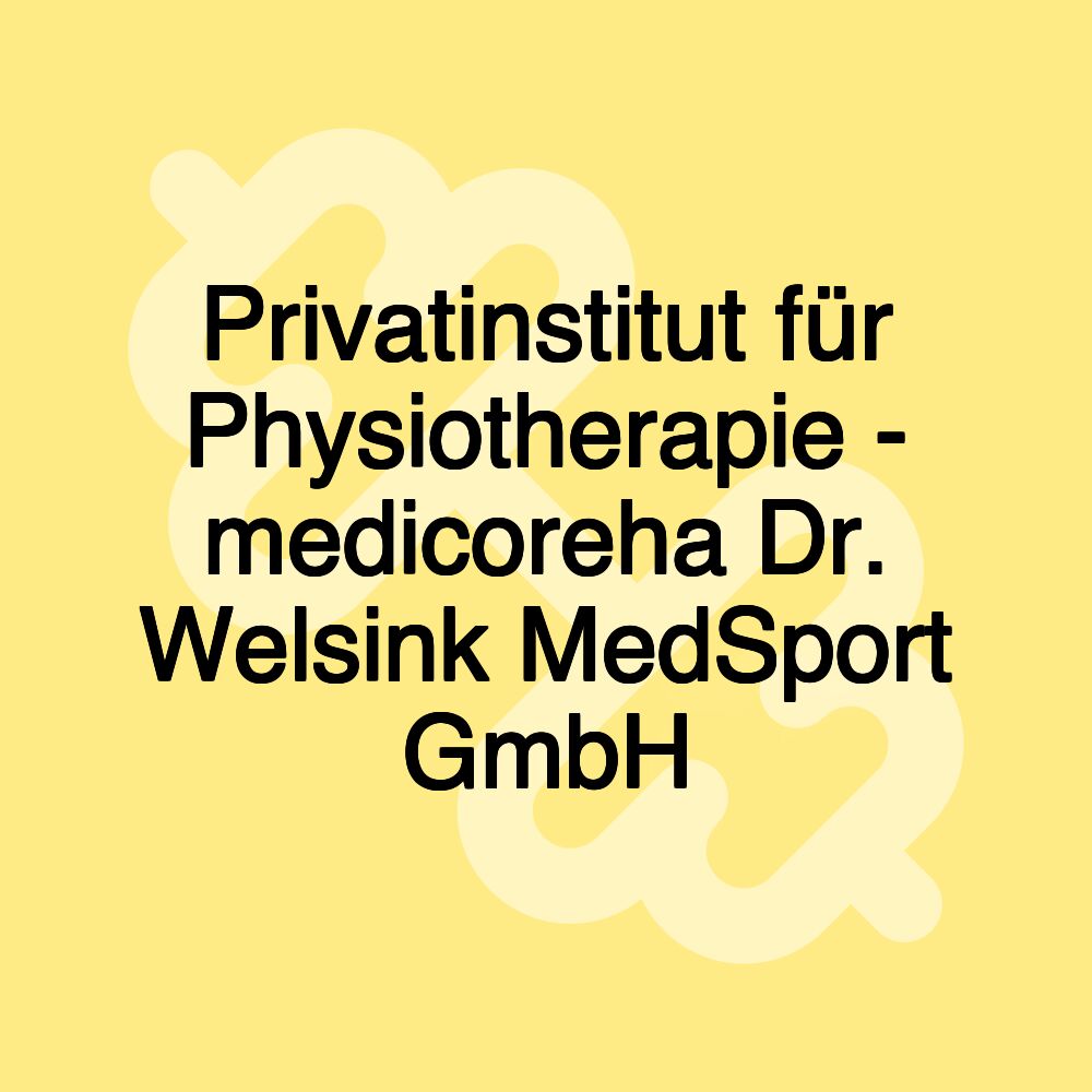 Privatinstitut für Physiotherapie - medicoreha Dr. Welsink MedSport GmbH Privatinstitut für Physiotherapie - medicoreha Dr. Welsink MedSport GmbH