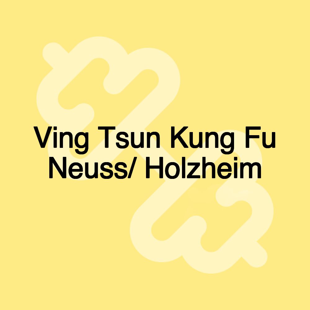 Ving Tsun Kung Fu Neuss/ Holzheim Ving Tsun Kung Fu Neuss/ Holzheim