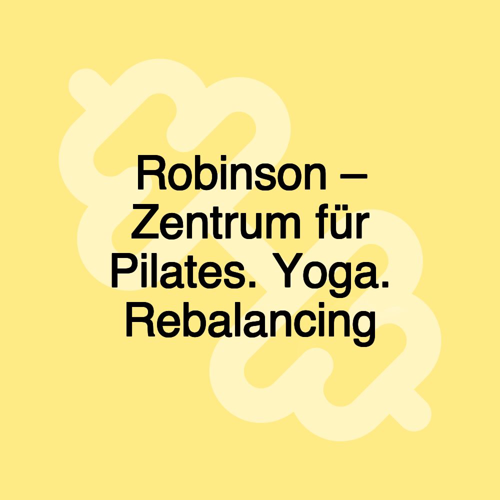 Robinson – Zentrum für Pilates. Yoga. Rebalancing Robinson – Zentrum für Pilates. Yoga. Rebalancing
