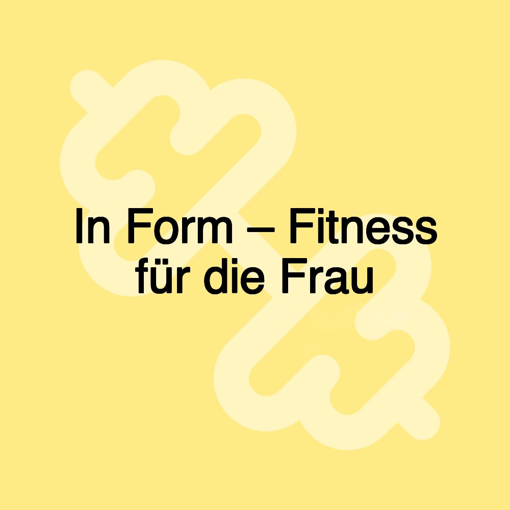 In Form – Fitness für die Frau
