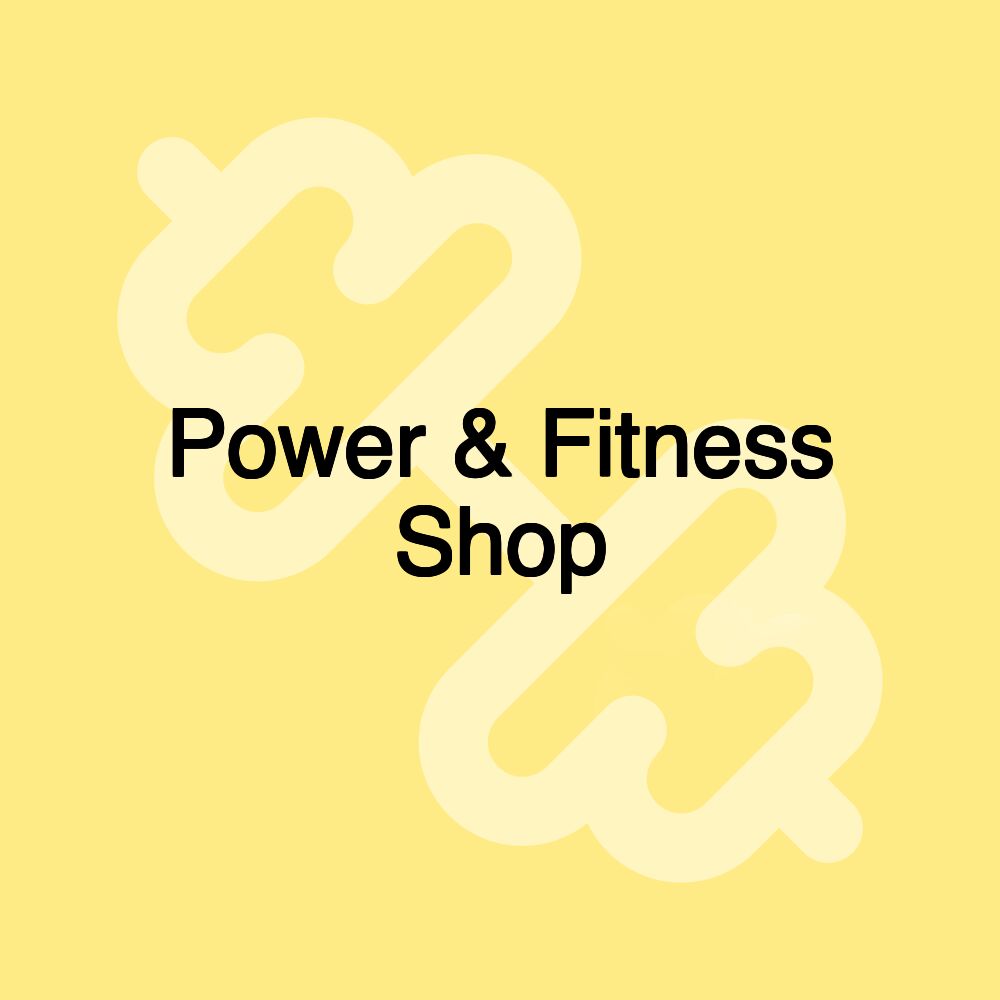 Power & Fitness Shop Power & Fitness Shop