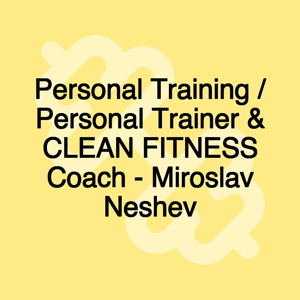 Miroslav Neshev - Personal Trainer / CLEAN FITNESS Coach / Regensburg Miroslav Neshev - Personal Trainer / CLEAN FITNESS Coach / Regensburg