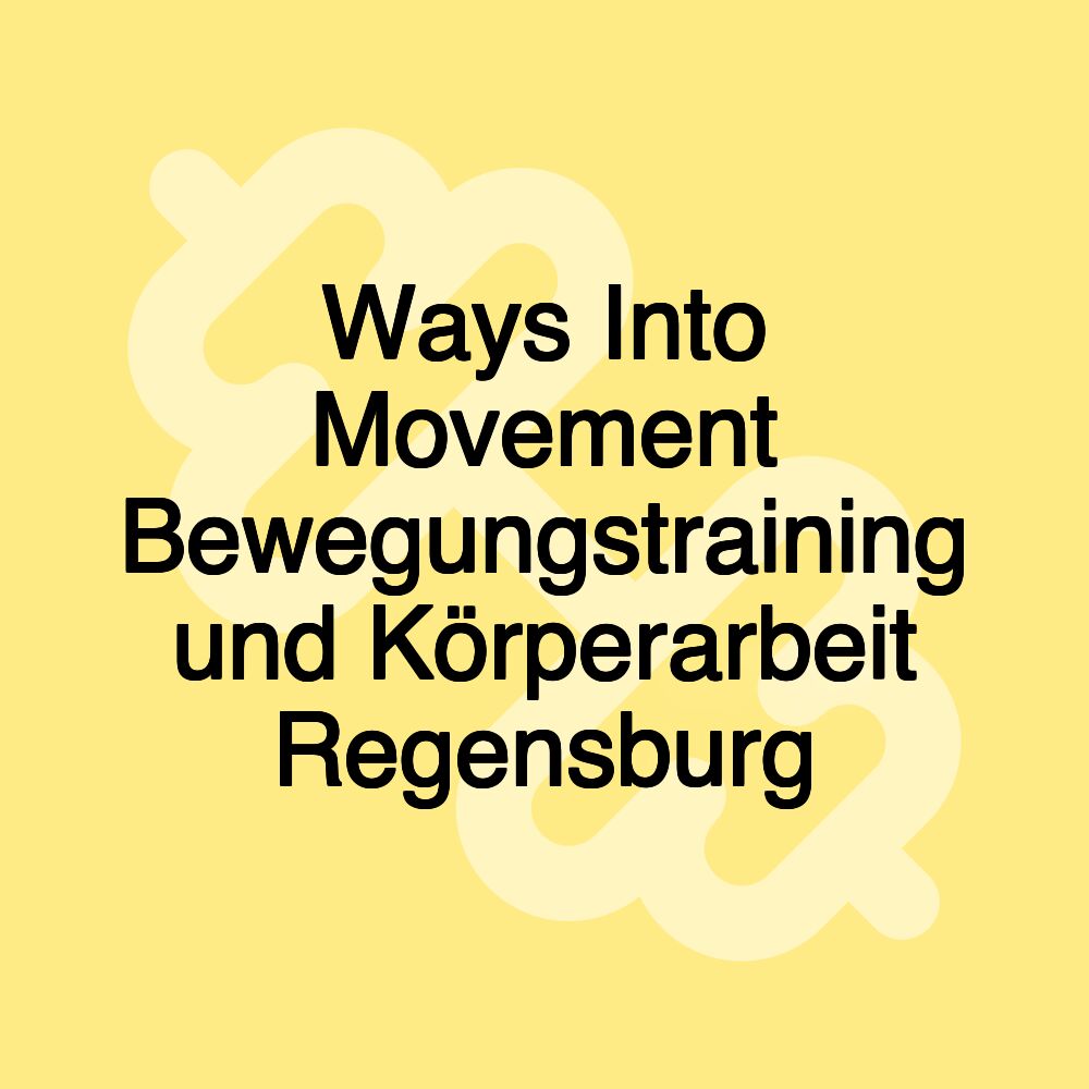 Ways Into Movement Bewegungstraining und Körperarbeit Regensburg
