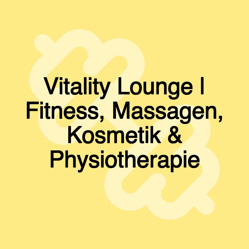 Vitality Lounge | Fitness, Massagen, Kosmetik & Physiotherapie Vitality Lounge | Fitness, Massagen, Kosmetik & Physiotherapie