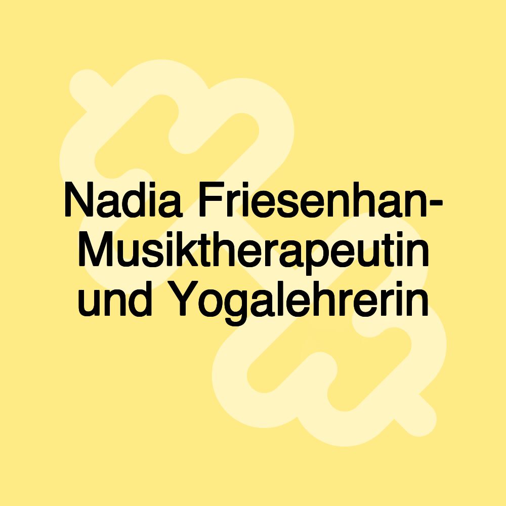 Nadia Friesenhan- Musiktherapeutin und Yogalehrerin