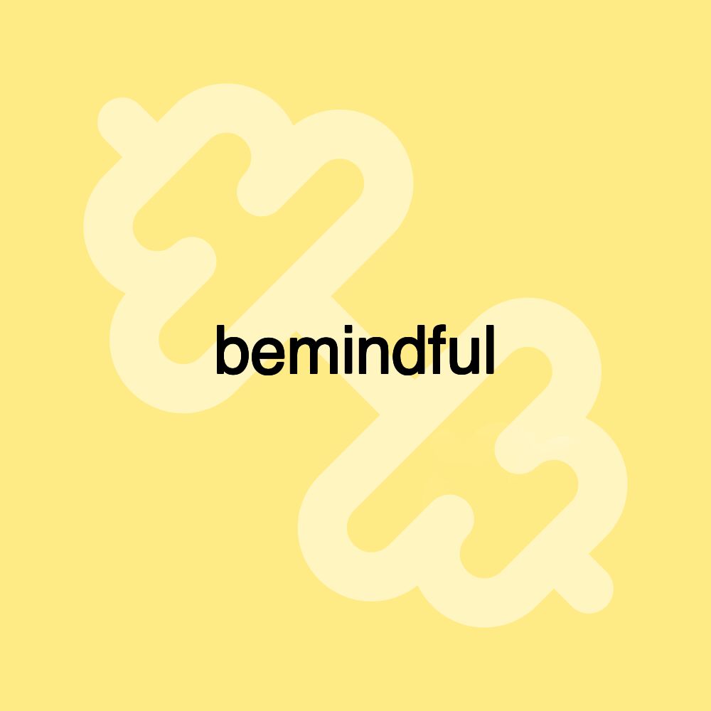 bemindful