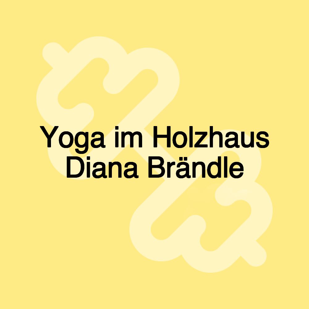 Yoga im Holzhaus Diana Brändle