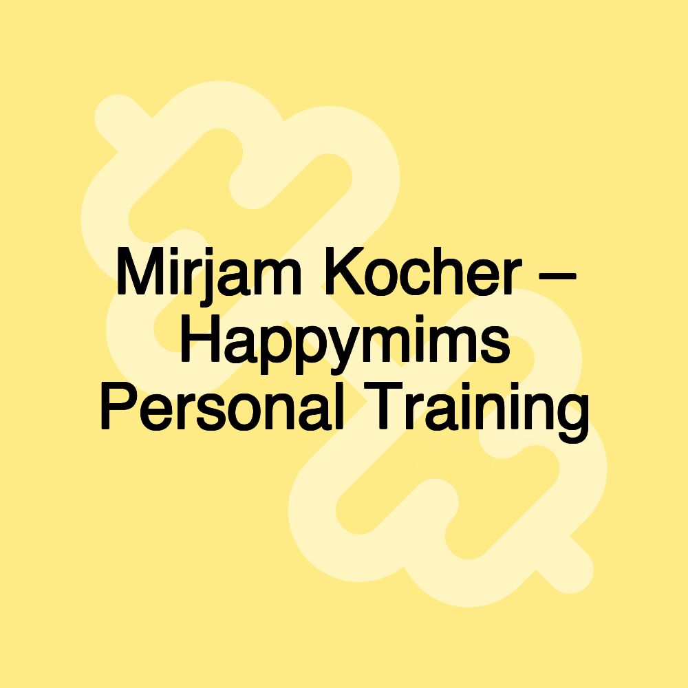 Mirjam Kocher – Happymims Personal Training Mirjam Kocher – Happymims Personal Training