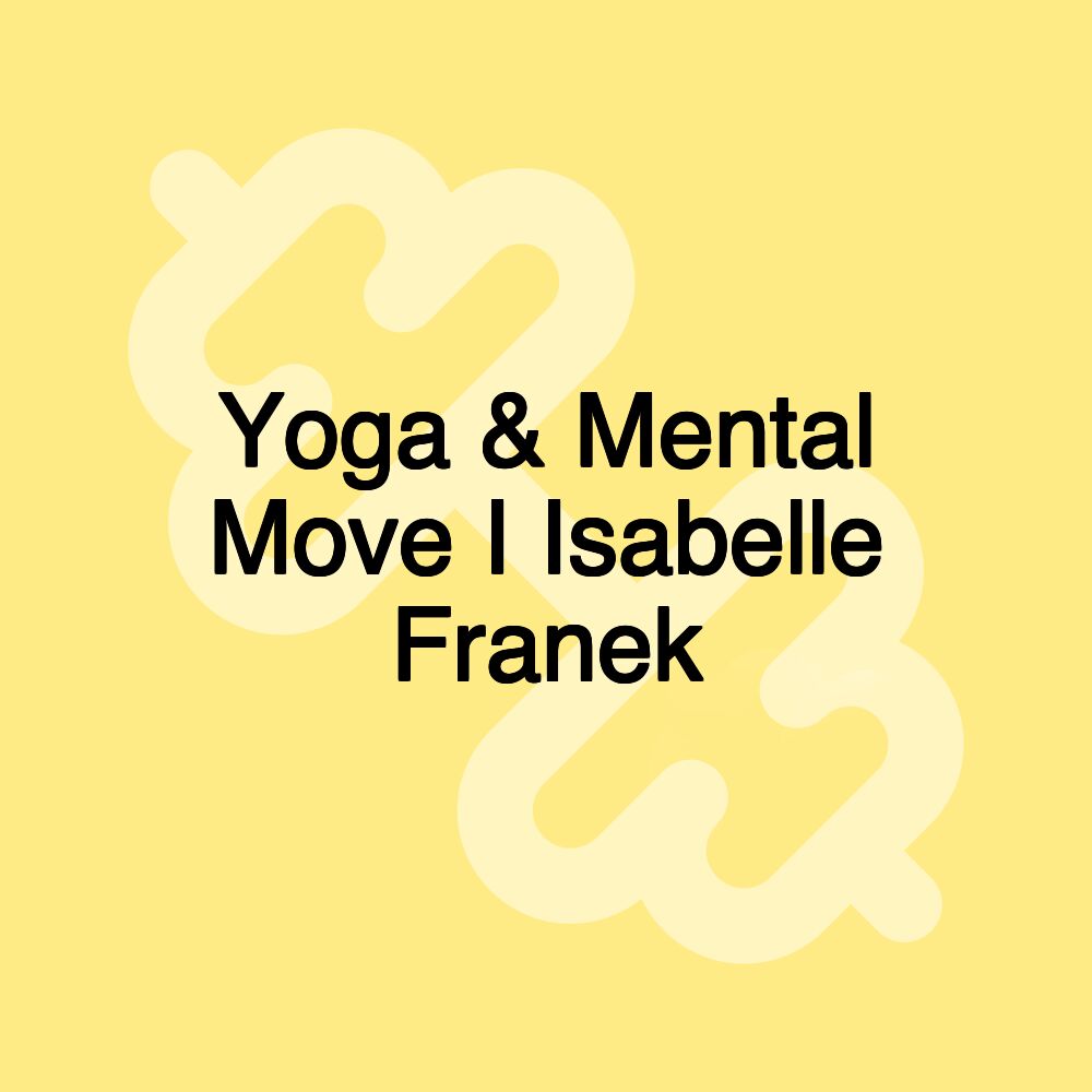 Yoga & Mental Move I Isabelle Franek