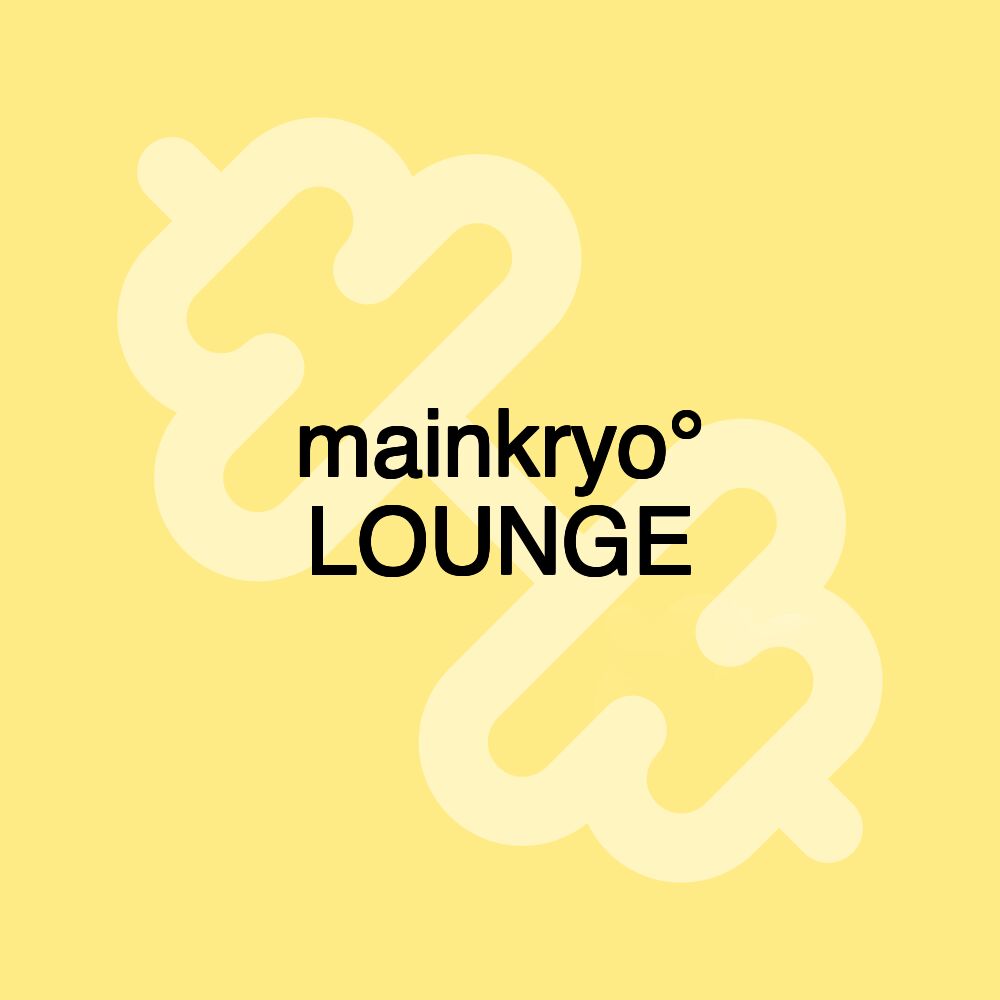 mainkryo° LOUNGE
