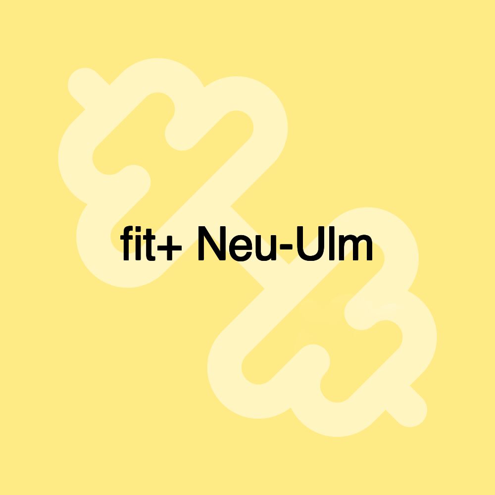fit+ Neu-Ulm fit+ Neu-Ulm