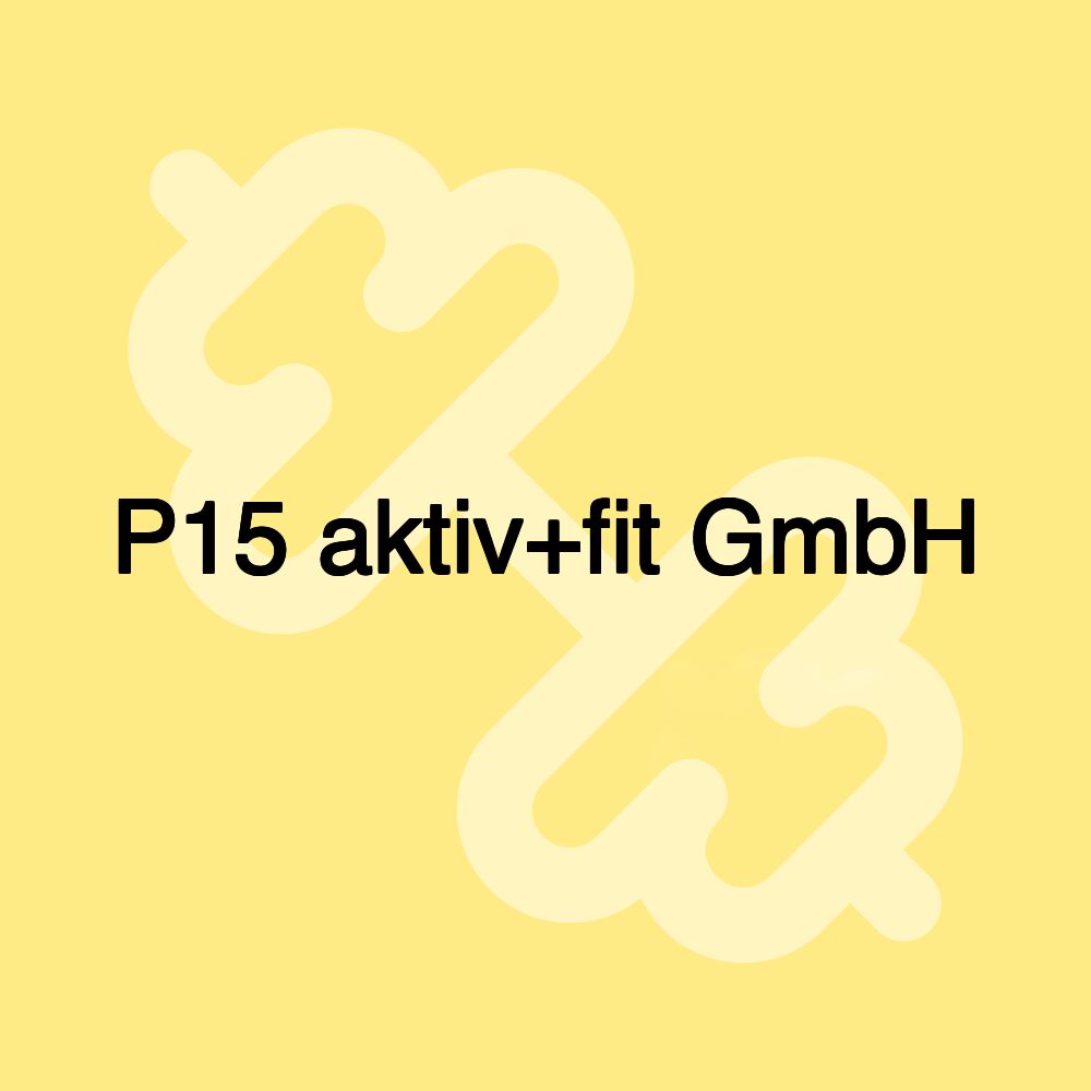 P15 aktiv+fit GmbH P15 aktiv+fit GmbH
