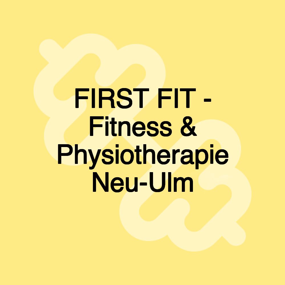 FIRST FIT - Fitness & Physiotherapie Neu-Ulm