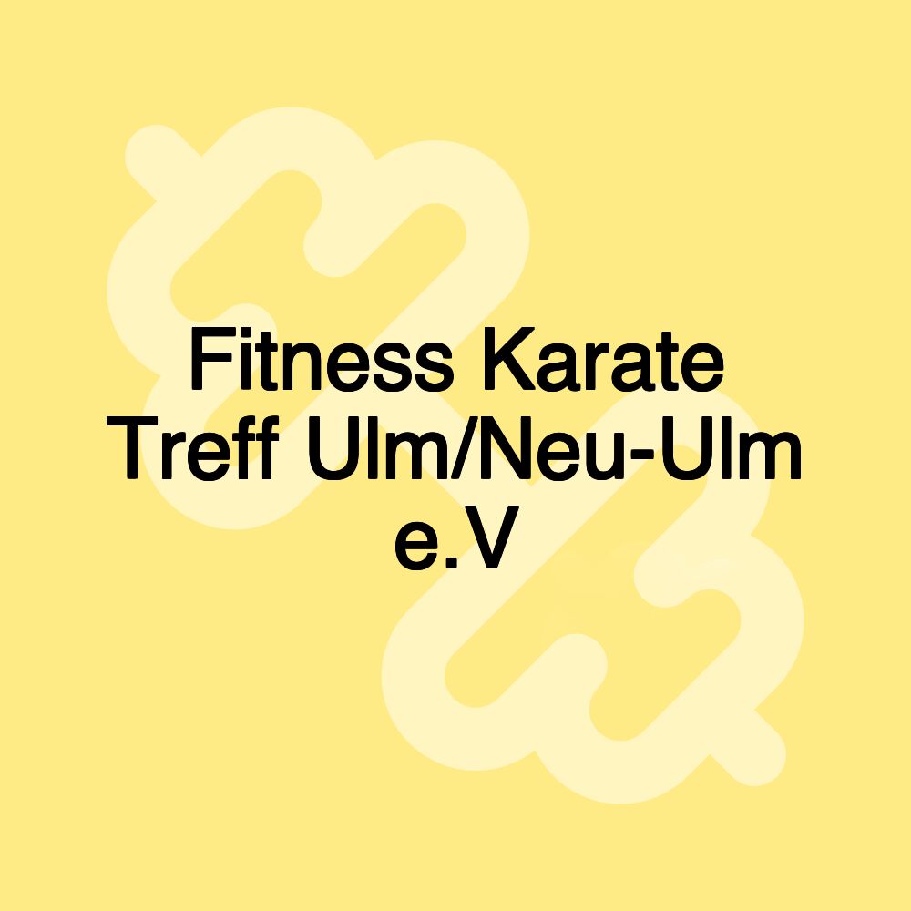 Fitness Karate Treff Ulm/Neu-Ulm e.V Fitness Karate Treff Ulm/Neu-Ulm e.V