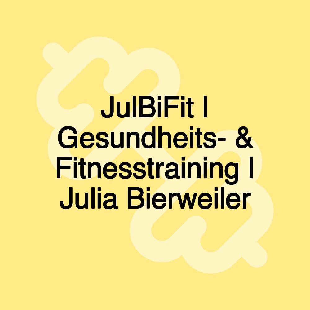 JulBiFit | Gesundheits- & Fitnesstraining | Julia Bierweiler