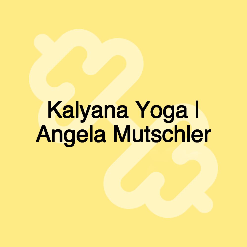 Kalyana Yoga | Angela Mutschler