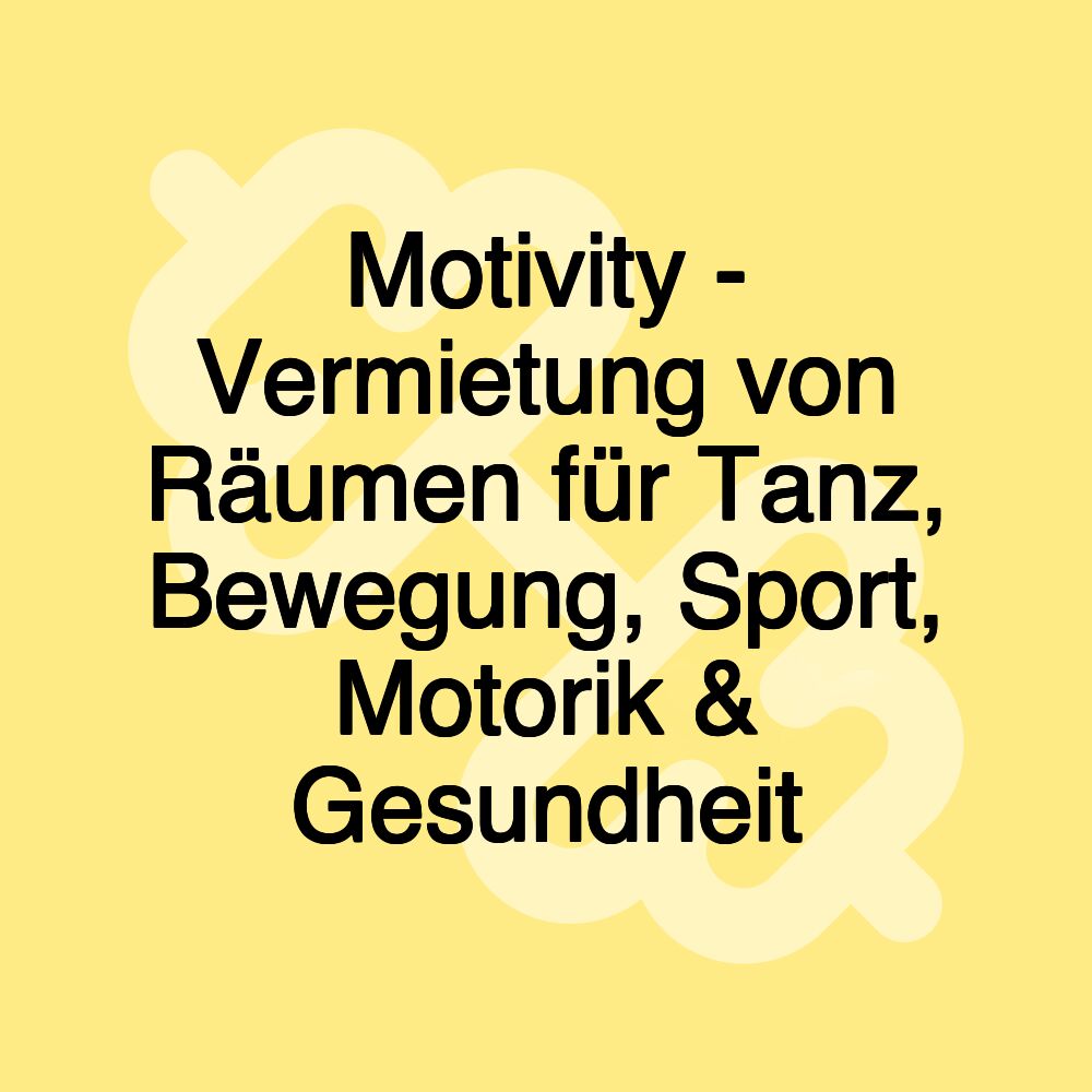 Motivity - Vermietung von Räumen für Tanz, Bewegung, Sport, Motorik & Gesundheit Motivity - Vermietung von Räumen für Tanz, Bewegung, Sport, Motorik & Gesundheit