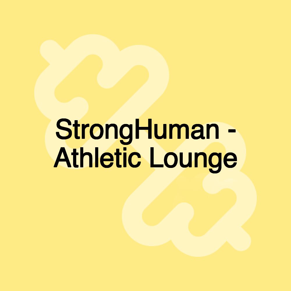 StrongHuman - Athletic Lounge StrongHuman - Athletic Lounge