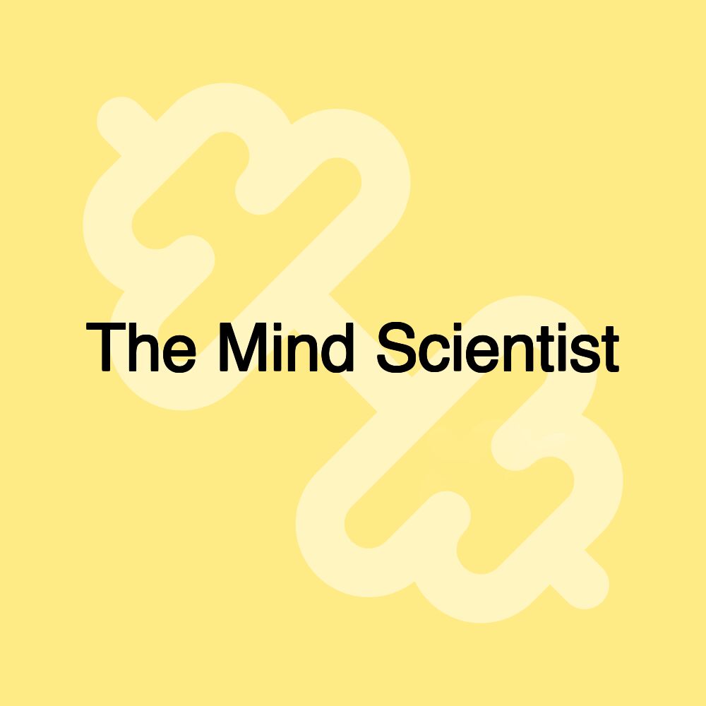 The Mind Scientist The Mind Scientist