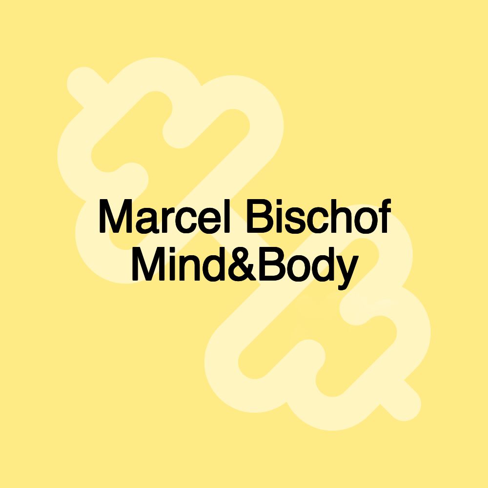 Marcel Bischof Mind&Body Marcel Bischof Mind&Body