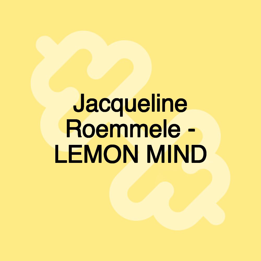 Jacqueline Roemmele - LEMON MIND