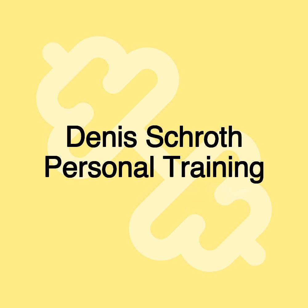 Denis Schroth Personal Training Denis Schroth Personal Training