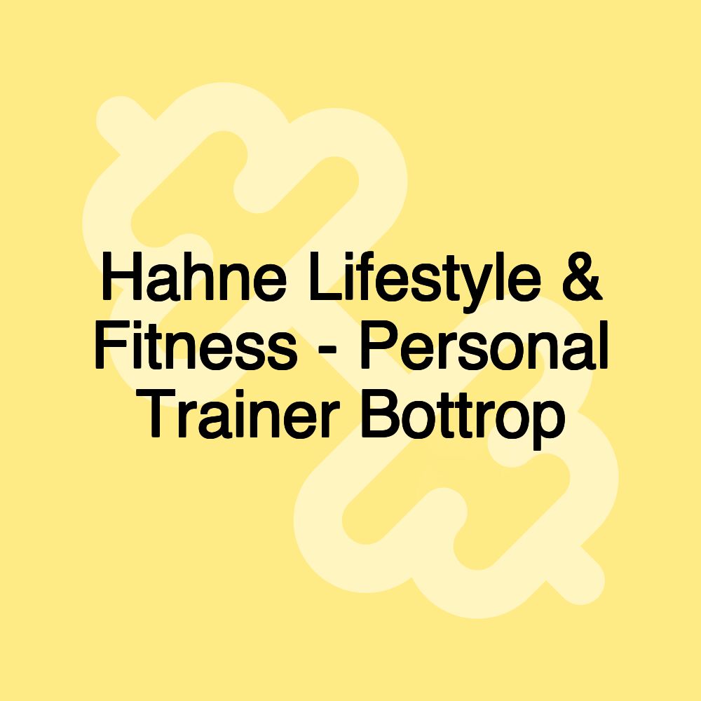 Hahne Lifestyle & Fitness - Personal Trainer Bottrop Hahne Lifestyle & Fitness - Personal Trainer Bottrop