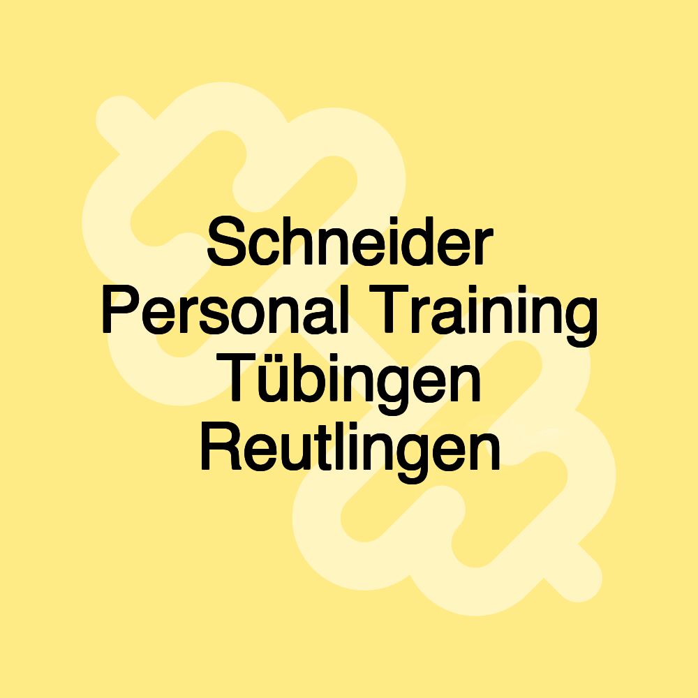 Schneider Personal Training Tübingen Reutlingen