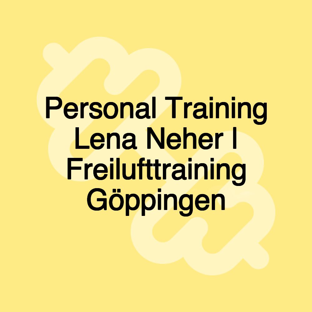 Personal Training Lena Neher | Freilufttraining Göppingen