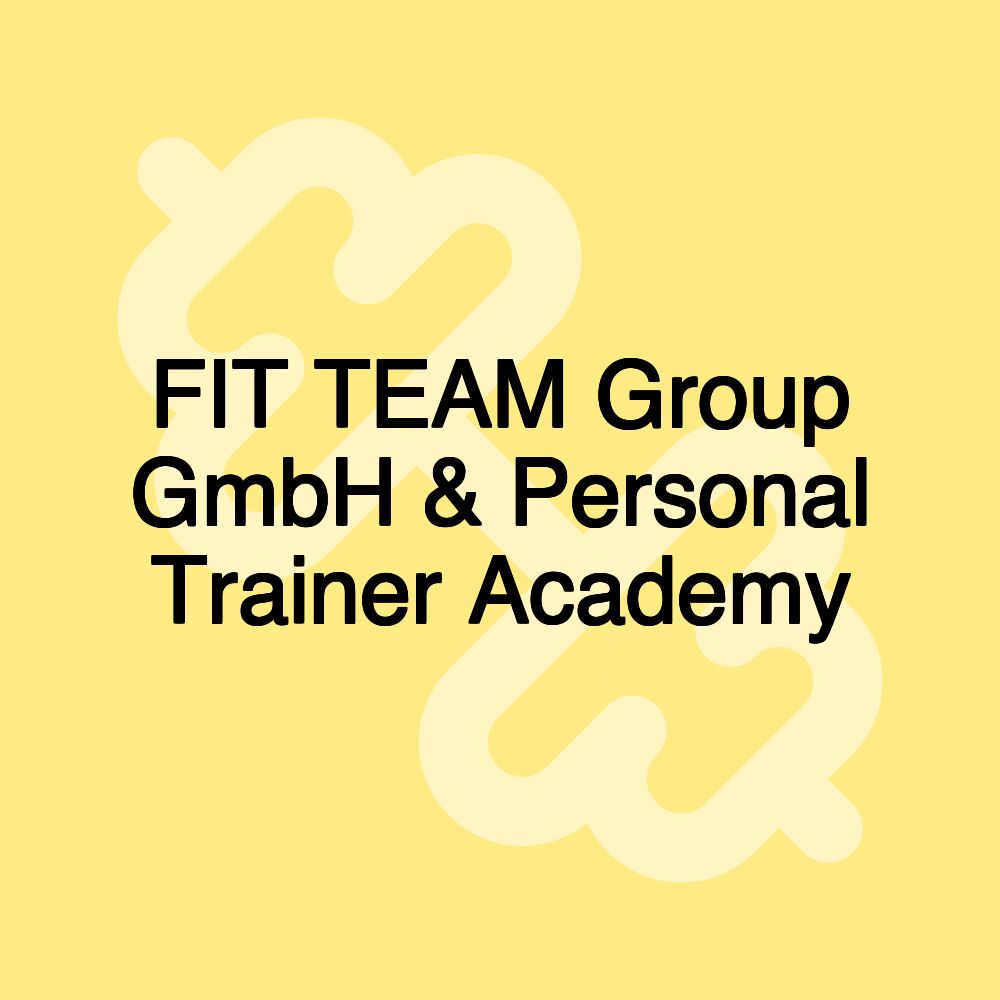FIT TEAM Group GmbH & Personal Trainer Academy FIT TEAM Group GmbH & Personal Trainer Academy