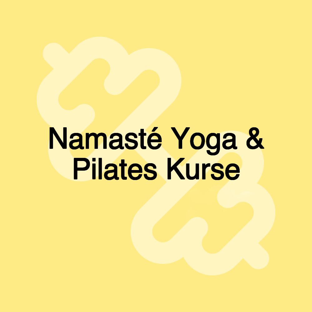 Namasté Yoga & Pilates Kurse