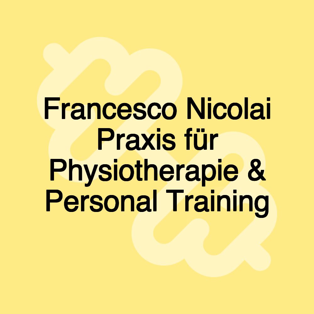 Francesco Nicolai Praxis für Physiotherapie & Personal Training Francesco Nicolai Praxis für Physiotherapie & Personal Training