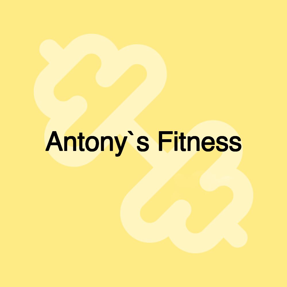 Antony`s Fitness Antony`s Fitness