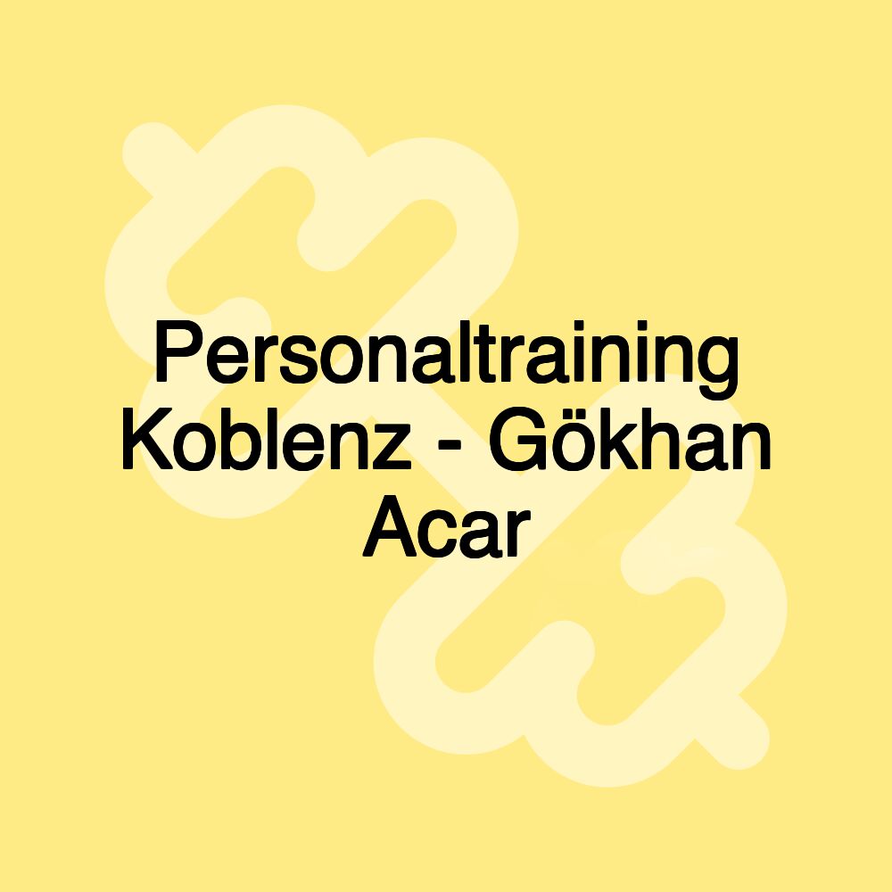 Personaltraining Koblenz - Gökhan Acar