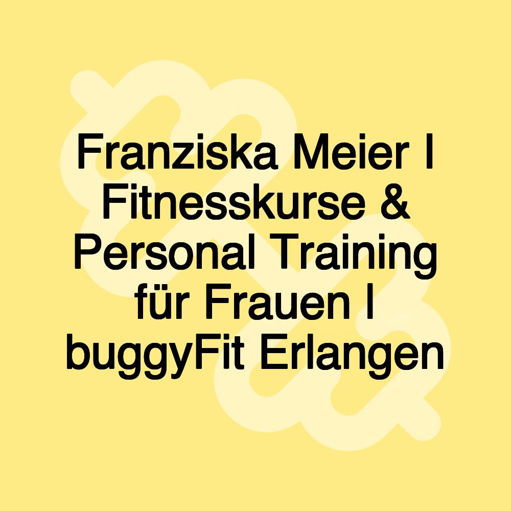 Franziska Meier I Fitnesskurse & Personal Training für Frauen | buggyFit Erlangen Franziska Meier I Fitnesskurse & Personal Training für Frauen | buggyFit Erlangen