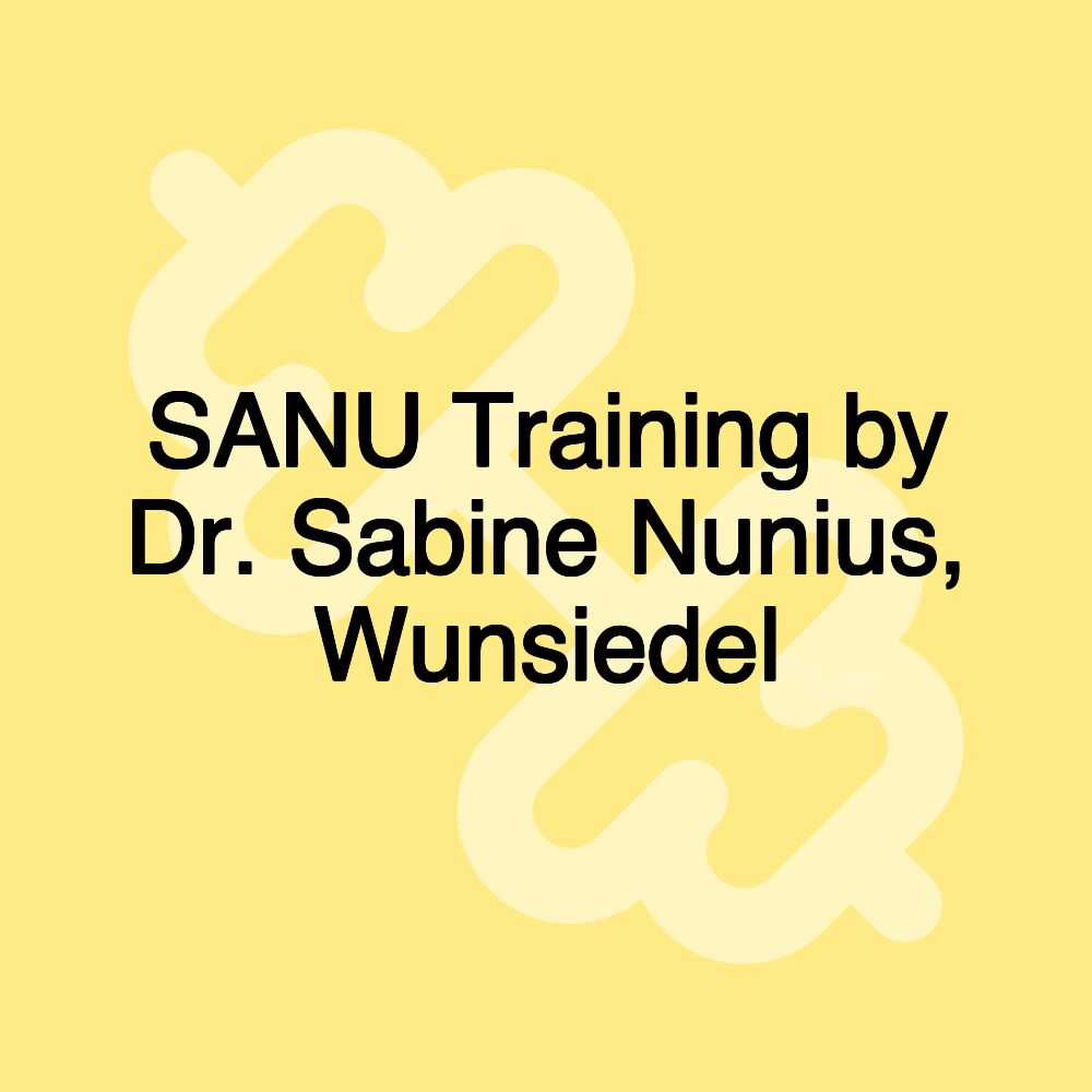 SANU Training by Dr. Sabine Nunius, Wunsiedel SANU Training by Dr. Sabine Nunius, Wunsiedel