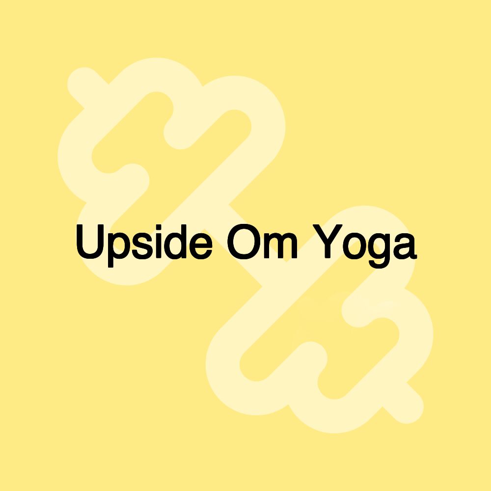 Upside Om Yoga Upside Om Yoga