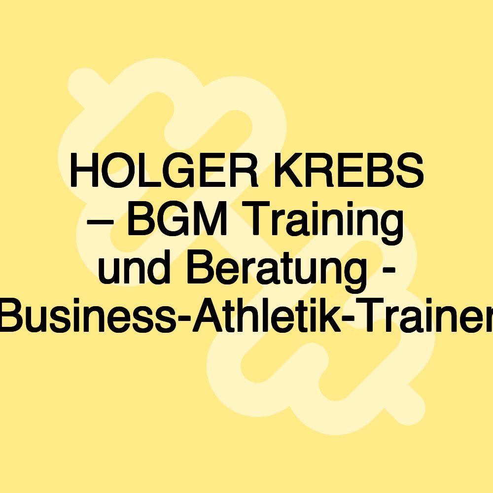 HOLGER KREBS – BGM Training und Beratung - Business-Athletik-Trainer