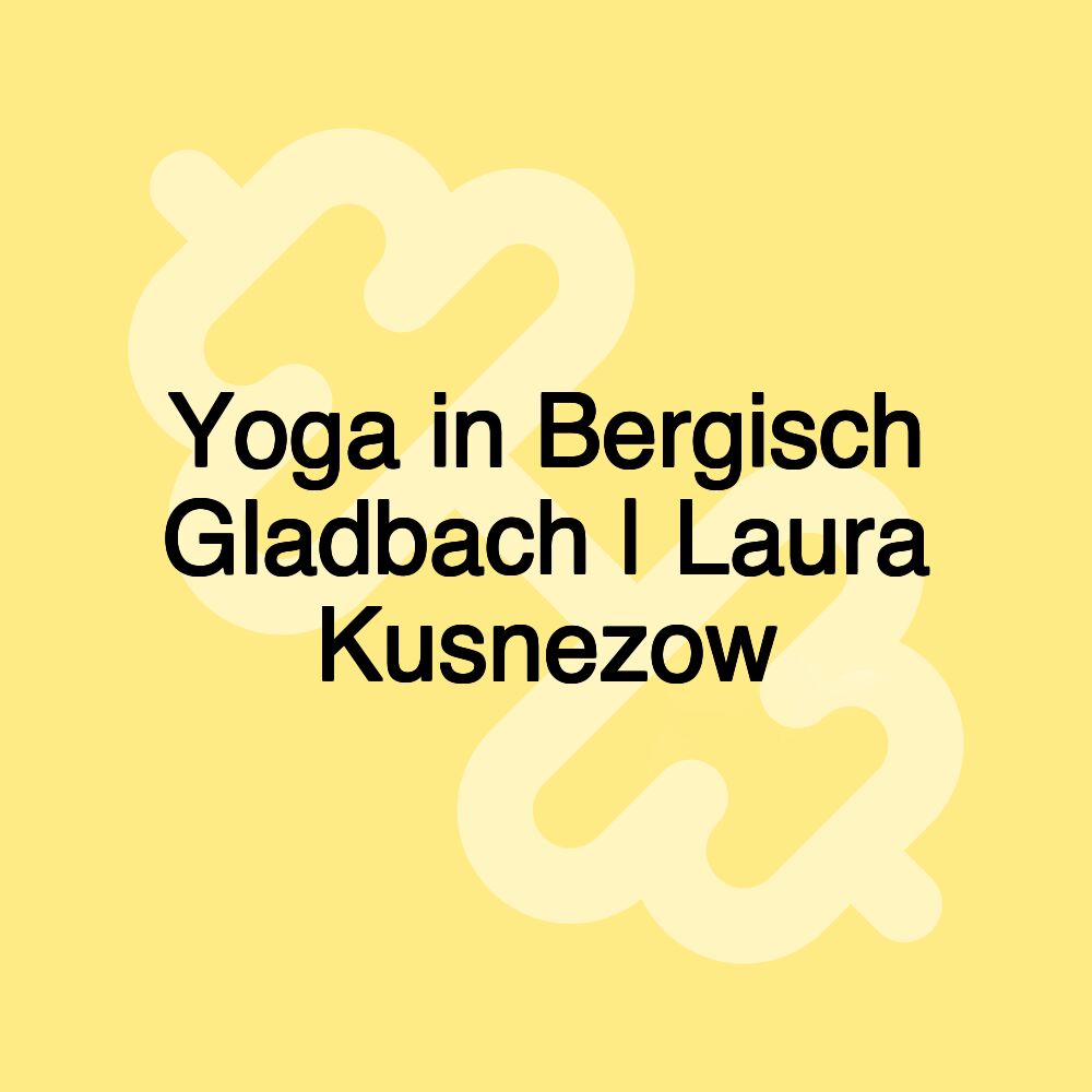 Yoga in Bergisch Gladbach | Laura Kusnezow