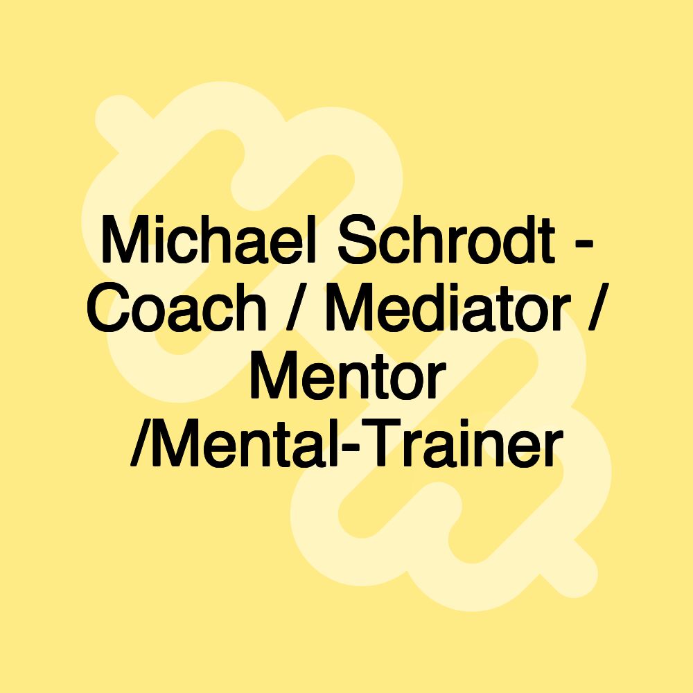 Michael Schrodt - Coach / Mediator / Mentor /Mental-Trainer