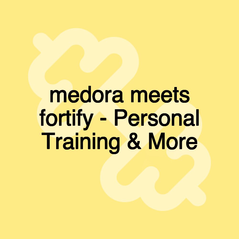 medora meets fortify - Personal Training & More medora meets fortify - Personal Training & More
