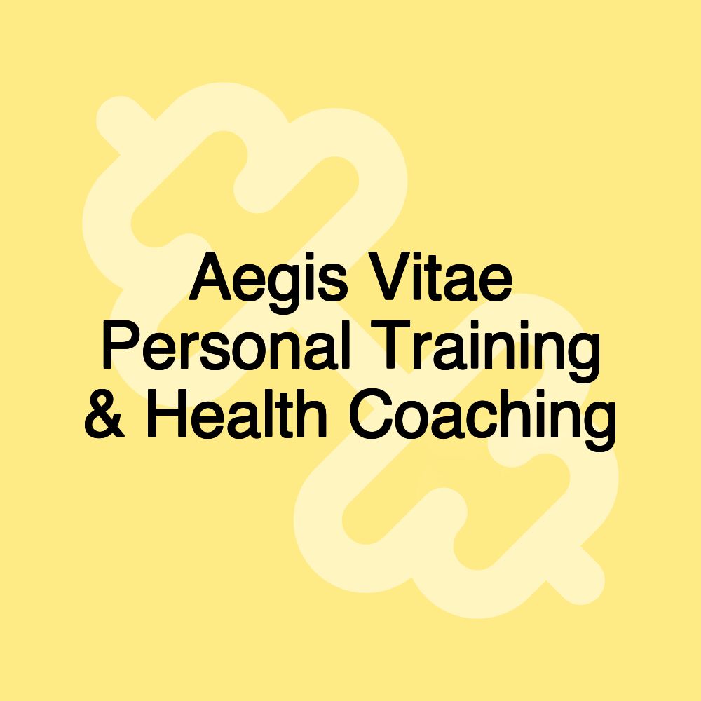 Aegis Vitae Personal Training & Health Coaching