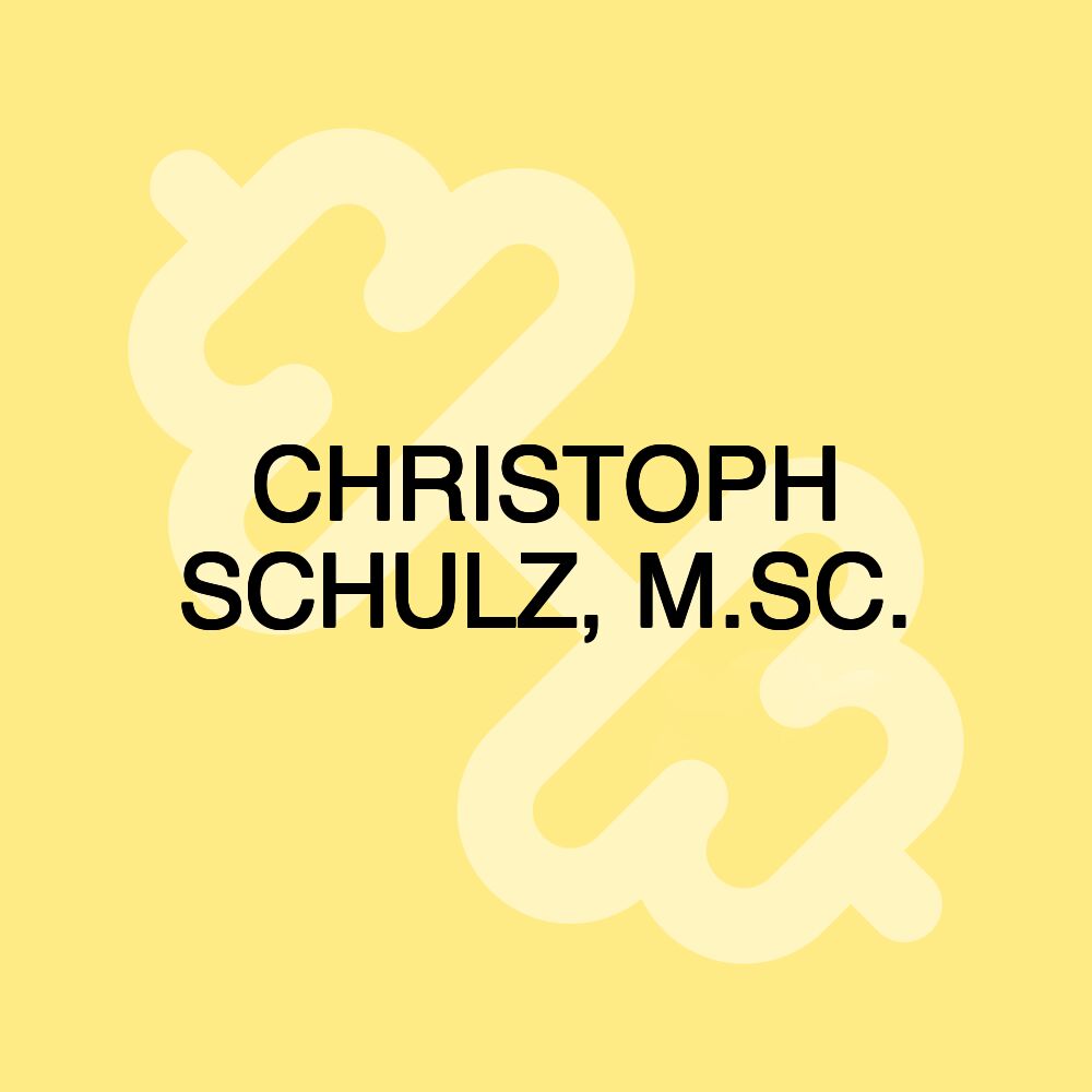 CHRISTOPH SCHULZ, M.SC. CHRISTOPH SCHULZ, M.SC.