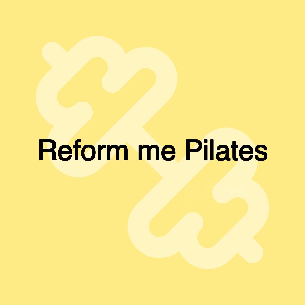 Reform me Pilates Reform me Pilates