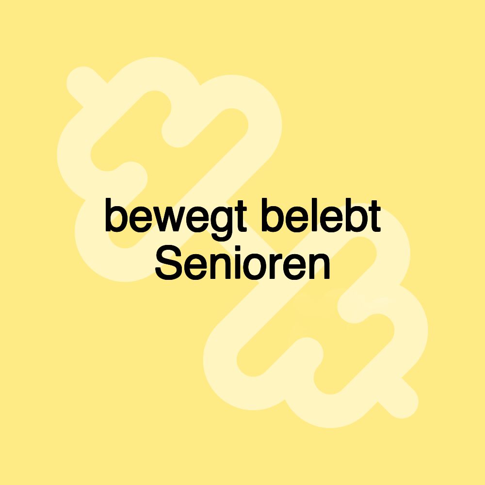 bewegt belebt Senioren bewegt belebt Senioren